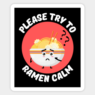 Please Try To Ramen Calm | Ramen Pun Magnet